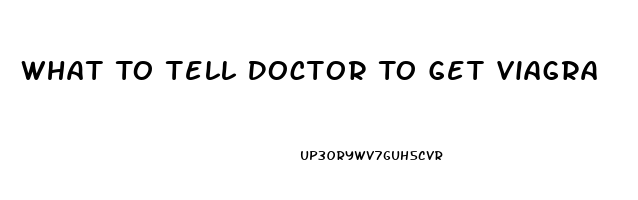 What To Tell Doctor To Get Viagra