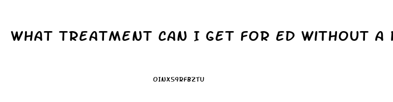 What Treatment Can I Get For Ed Without A Pill