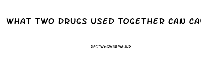 What Two Drugs Used Together Can Cause Impotence