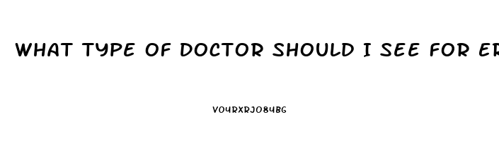 What Type Of Doctor Should I See For Erectile Dysfunction