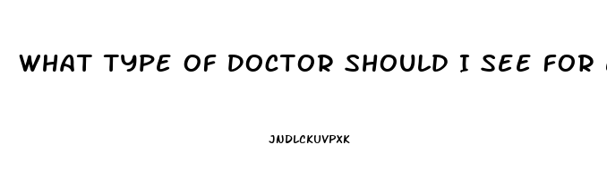What Type Of Doctor Should I See For Erectile Dysfunction