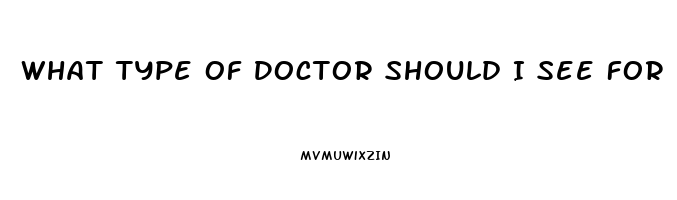 What Type Of Doctor Should I See For Erectile Dysfunction