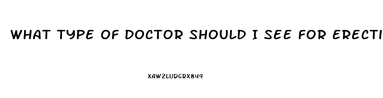 What Type Of Doctor Should I See For Erectile Dysfunction