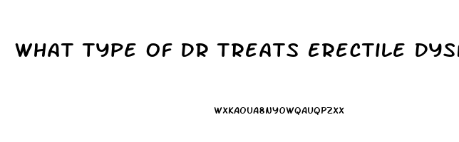 What Type Of Dr Treats Erectile Dysfunction