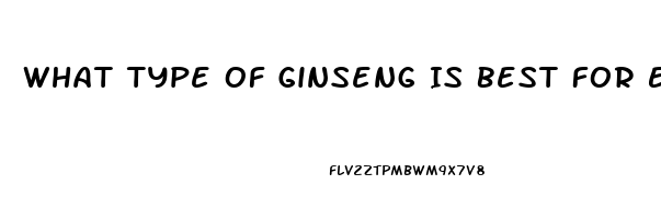 What Type Of Ginseng Is Best For Erectile Dysfunction