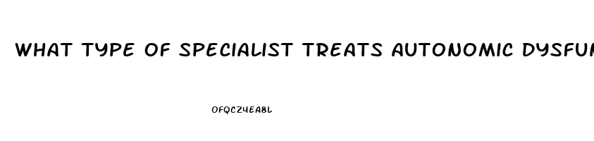 What Type Of Specialist Treats Autonomic Dysfunction