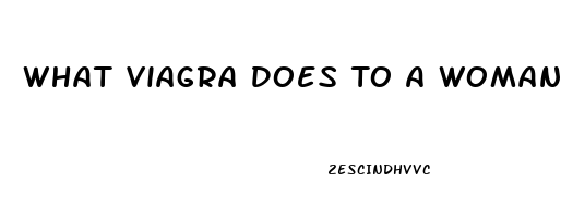 What Viagra Does To A Woman