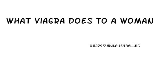 What Viagra Does To A Woman