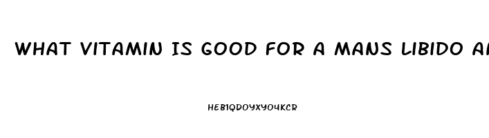 What Vitamin Is Good For A Mans Libido And Testosterone