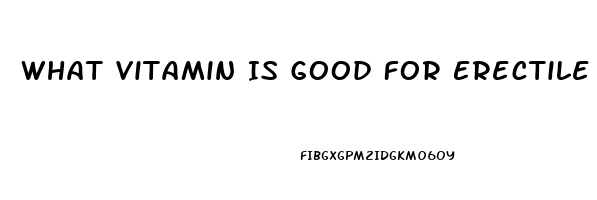 What Vitamin Is Good For Erectile Dysfunction