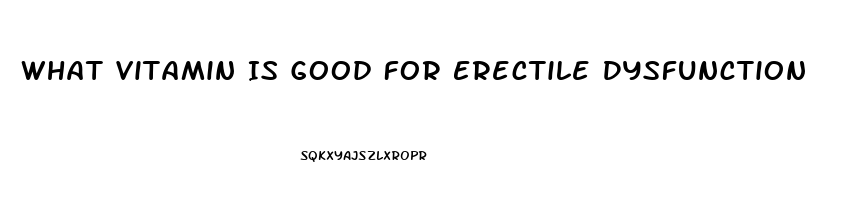 What Vitamin Is Good For Erectile Dysfunction