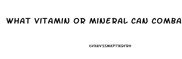 What Vitamin Or Mineral Can Combat Impotence