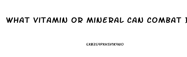 What Vitamin Or Mineral Can Combat Impotence