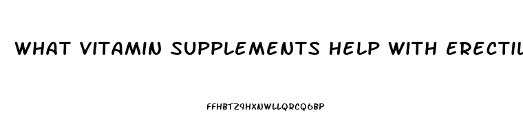 What Vitamin Supplements Help With Erectile Dysfunction