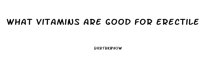 What Vitamins Are Good For Erectile Dysfunction