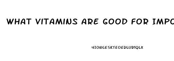 What Vitamins Are Good For Impotence