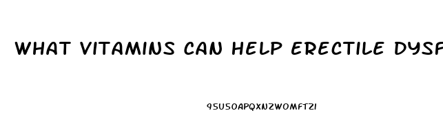 What Vitamins Can Help Erectile Dysfunction