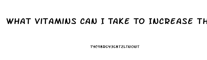 What Vitamins Can I Take To Increase The Sex Drive In A Man