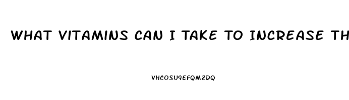 What Vitamins Can I Take To Increase The Sex Drive In A Man