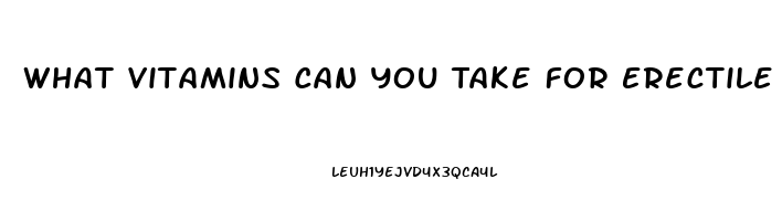 What Vitamins Can You Take For Erectile Dysfunction