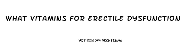 What Vitamins For Erectile Dysfunction