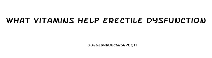 What Vitamins Help Erectile Dysfunction