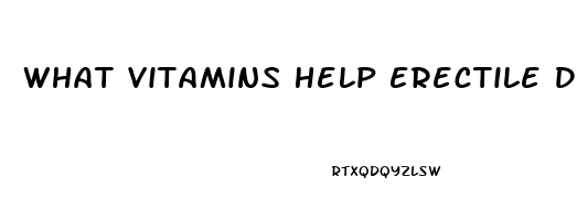 What Vitamins Help Erectile Dysfunction