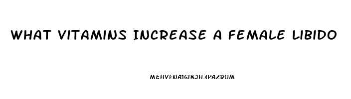 What Vitamins Increase A Female Libido