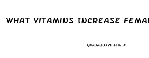 What Vitamins Increase Female Libido