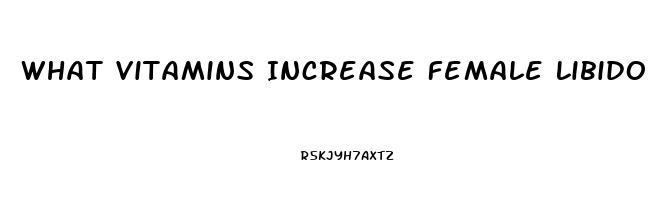 What Vitamins Increase Female Libido