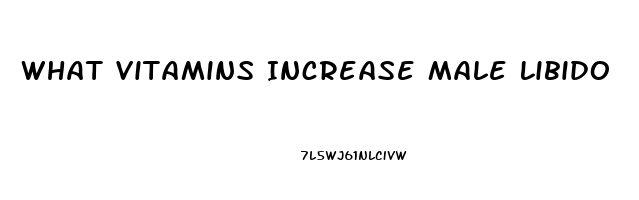 What Vitamins Increase Male Libido