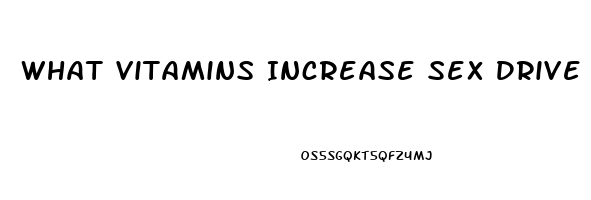 What Vitamins Increase Sex Drive