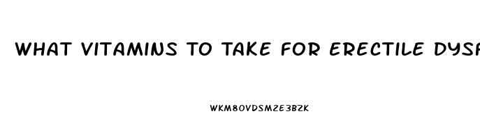 What Vitamins To Take For Erectile Dysfunction