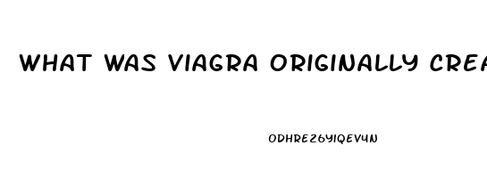 What Was Viagra Originally Created For