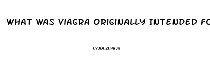 What Was Viagra Originally Intended For