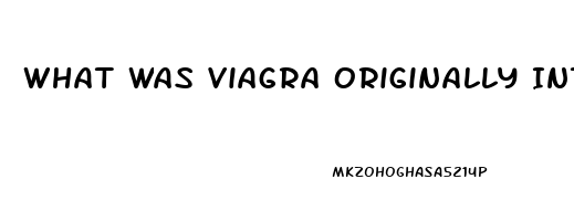 What Was Viagra Originally Intended For