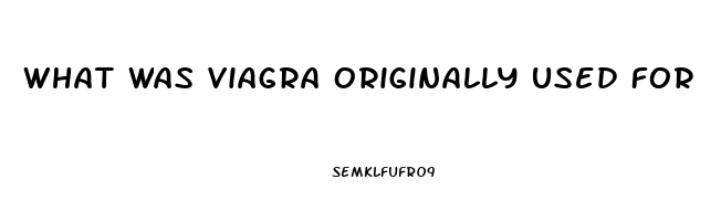 What Was Viagra Originally Used For