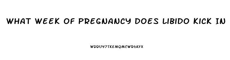 What Week Of Pregnancy Does Libido Kick In