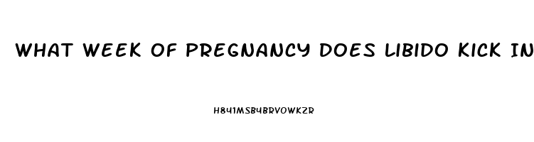 What Week Of Pregnancy Does Libido Kick In