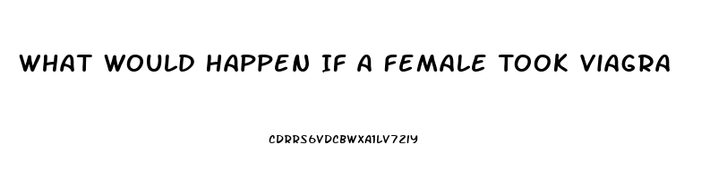 What Would Happen If A Female Took Viagra