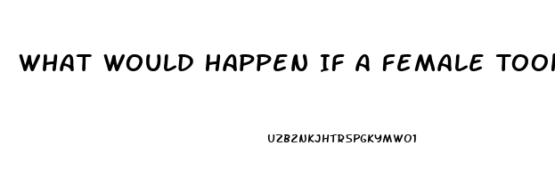 What Would Happen If A Female Took Viagra