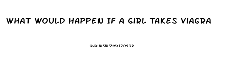 What Would Happen If A Girl Takes Viagra