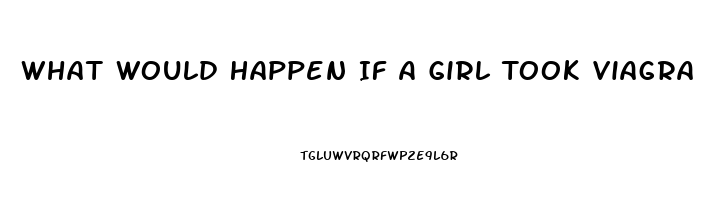 What Would Happen If A Girl Took Viagra