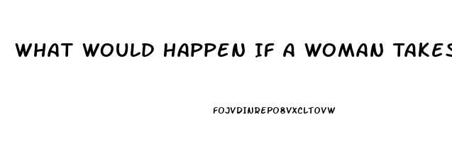 What Would Happen If A Woman Takes Viagra