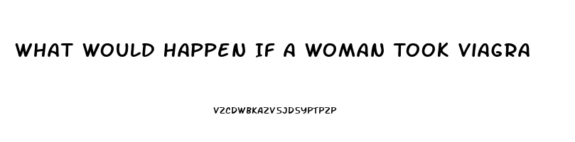 What Would Happen If A Woman Took Viagra