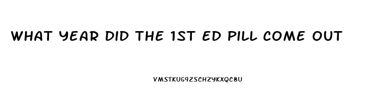 What Year Did The 1st Ed Pill Come Out