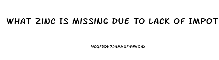 What Zinc Is Missing Due To Lack Of Impotence And Hair Loss