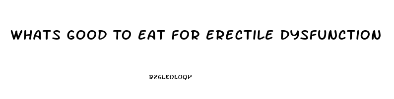 Whats Good To Eat For Erectile Dysfunction