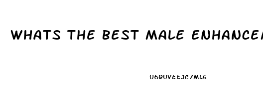 Whats The Best Male Enhancement Pill