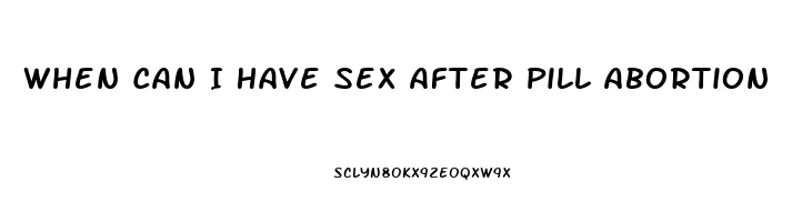 When Can I Have Sex After Pill Abortion